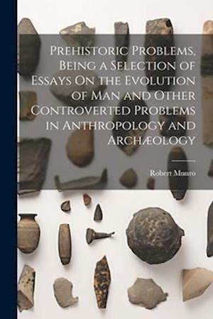 Cover for Robert Munro · Prehistoric Problems, Being a Selection of Essays on the Evolution of Man and Other Controverted Problems in Anthropology and Archæology (Bok) (2023)