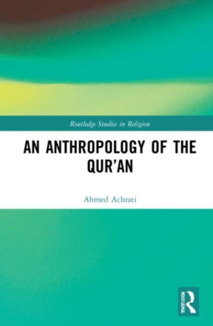 Cover for Ahmed Achrati · An Anthropology of the Qur’an - Routledge Studies in Religion (Paperback Book) (2023)