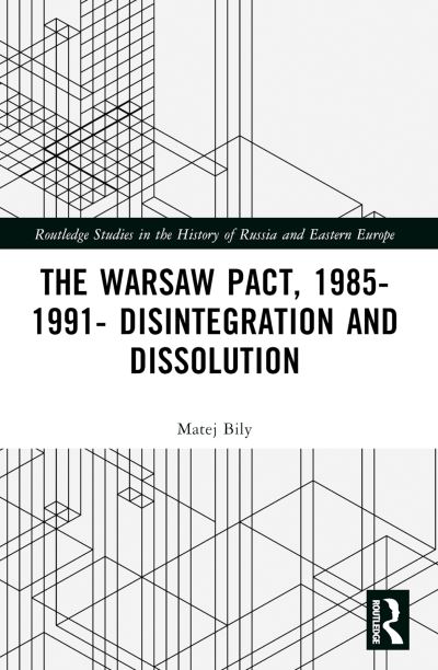 Cover for Matej Bily · The Warsaw Pact, 1985-1991- Disintegration and Dissolution - Routledge Studies in the History of Russia and Eastern Europe (Paperback Book) (2024)