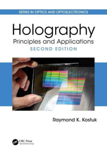 Cover for Kostuk, Raymond K. (University of Arizona, Tucson, USA) · Holography: Principles and Applications - Series in Optics and Optoelectronics (Hardcover Book) (2024)