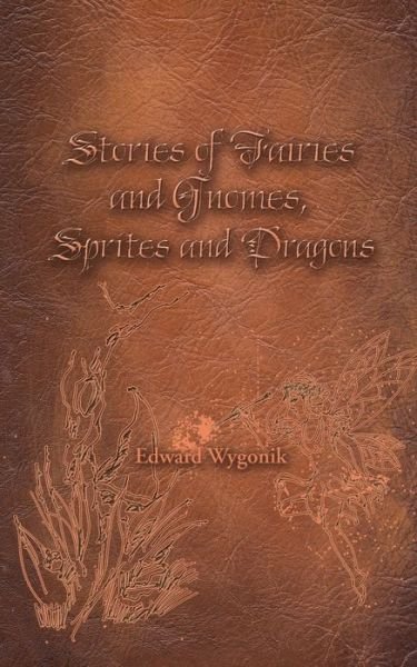Cover for Edward Wygonik · Stories of Fairies and Gnomes, Sprites and Dragons (Paperback Book) (2023)