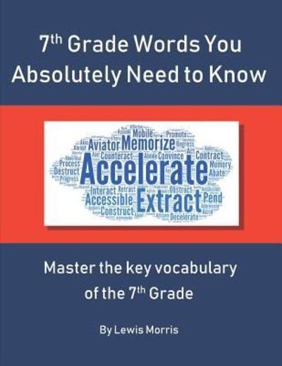 7th Grade Words You Absolutely Need to Know - Lewis Morris - Bücher - Independently Published - 9781074851187 - 19. Juni 2019