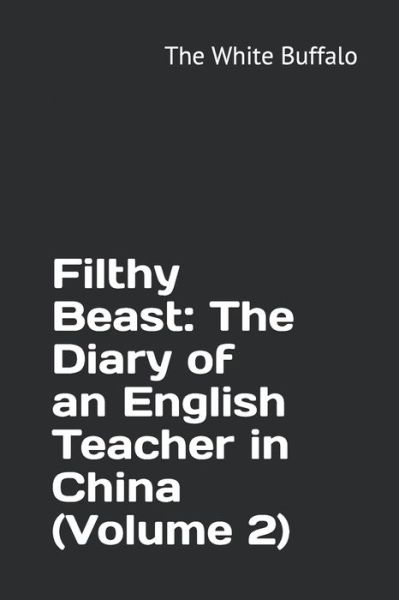 Cover for The White Buffalo · Filthy Beast The Diary of an English Teacher in China (Paperback Book) (2019)