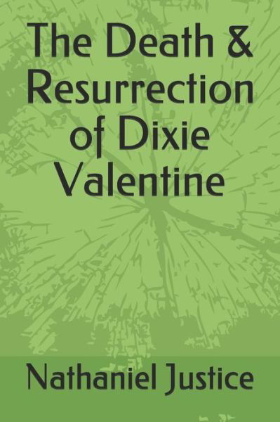 Cover for Nathaniel Justice · The Death &amp; Resurrection of Dixie Valentine (Taschenbuch) (2019)