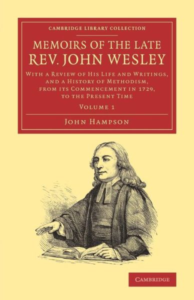 Cover for John Hampson · Memoirs of the Late Rev. John Wesley, A.M.: Volume 1: With a Review of his Life and Writings, and a History of Methodism, from its Commencement in 1729, to the Present Time - Cambridge Library Collection - Religion (Paperback Book) (2013)