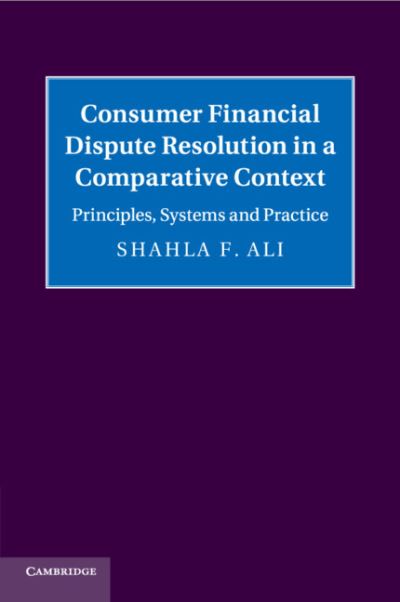 Cover for Ali, Shahla F. (The University of Hong Kong) · Consumer Financial Dispute Resolution in a Comparative Context: Principles, Systems and Practice (Paperback Book) (2019)