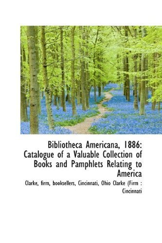 Cover for Clarke · Bibliotheca Americana, 1886: Catalogue of a Valuable Collection of Books and Pamphlets Relating to a (Gebundenes Buch) (2009)