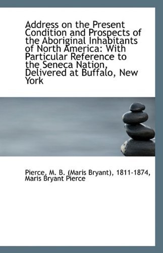 Cover for 1811-1874 Maris B M. B. (Maris Bryant) · Address on the Present Condition and Prospects of the Aboriginal Inhabitants of North America: with (Paperback Book) (2009)
