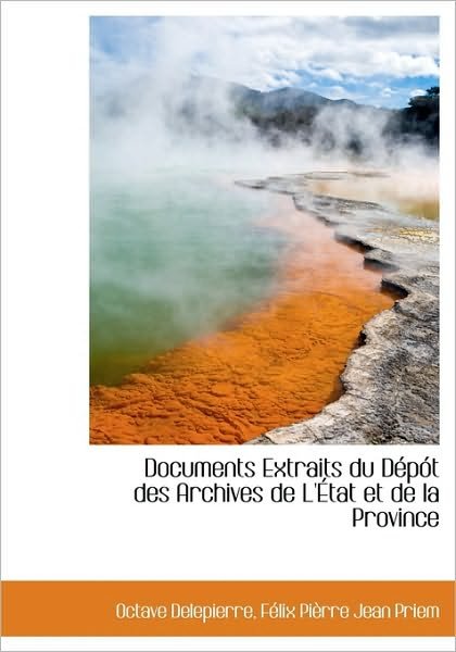 Cover for Octave Delepierre · Documents Extraits Du D P T Des Archives de L' Tat Et de La Province (Hardcover bog) [French edition] (2009)