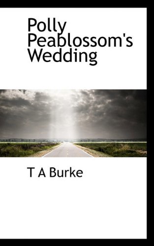 Polly Peablossom's Wedding - T a Burke - Livros - BiblioLife - 9781117440187 - 23 de novembro de 2009