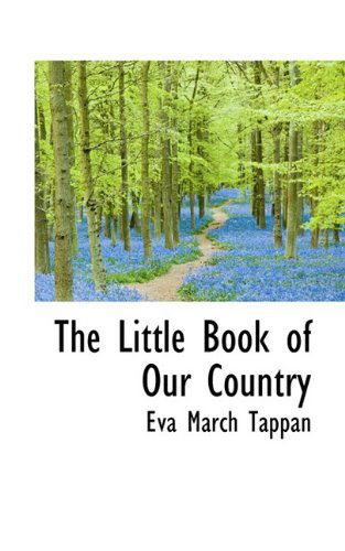 The Little Book of Our Country - Eva March Tappan - Kirjat - BiblioLife - 9781117776187 - keskiviikko 16. joulukuuta 2009