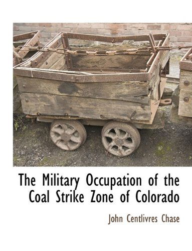 Cover for John Centlivres Chase · The Military Occupation of the Coal Strike Zone of Colorado (Taschenbuch) (2010)