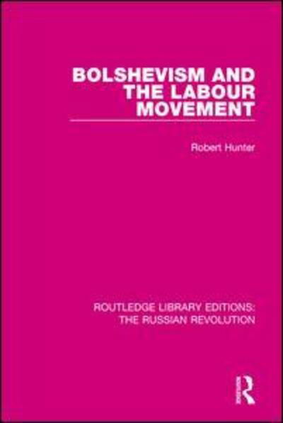 Cover for Robert Hunter · Bolshevism and the Labour Movement - Routledge Library Editions: The Russian Revolution (Innbunden bok) (2017)
