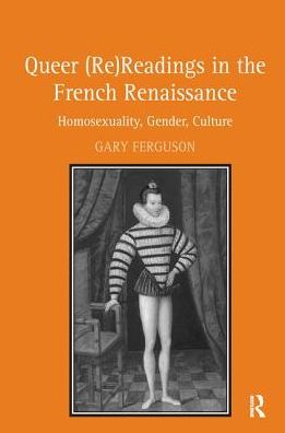 Cover for Gary Ferguson · Queer (Re)Readings in the French Renaissance: Homosexuality, Gender, Culture (Paperback Book) (2016)