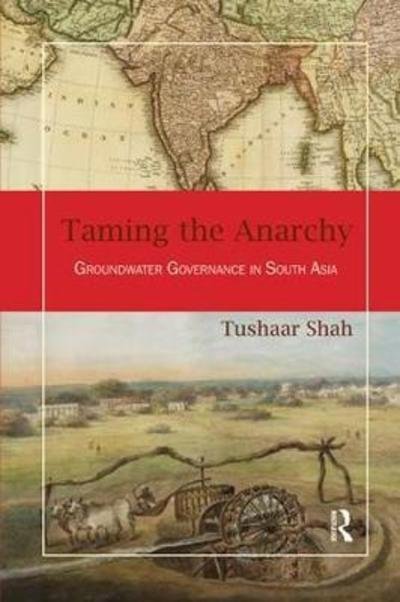 Cover for Tushaar Shah · Taming the Anarchy: Groundwater Governance in South Asia (Paperback Bog) (2018)