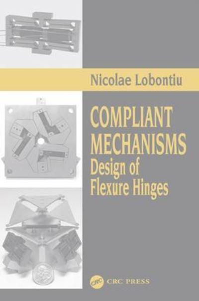 Cover for Lobontiu, Nicolae (University of Alaska Anchorage, USA) · Compliant Mechanisms: Design of Flexure Hinges (Paperback Book) (2023)