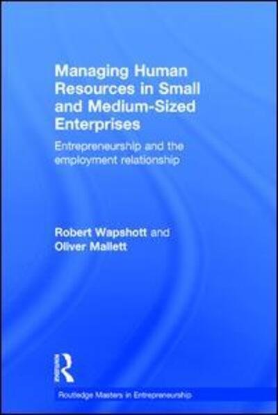 Cover for Wapshott, Robert (University of Nottingham, UK) · Managing Human Resources in Small and Medium-Sized Enterprises: Entrepreneurship and the Employment Relationship - Routledge Masters in Entrepreneurship (Innbunden bok) (2015)