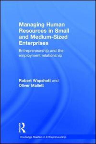 Cover for Wapshott, Robert (University of Nottingham, UK) · Managing Human Resources in Small and Medium-Sized Enterprises: Entrepreneurship and the Employment Relationship - Routledge Masters in Entrepreneurship (Hardcover bog) (2015)