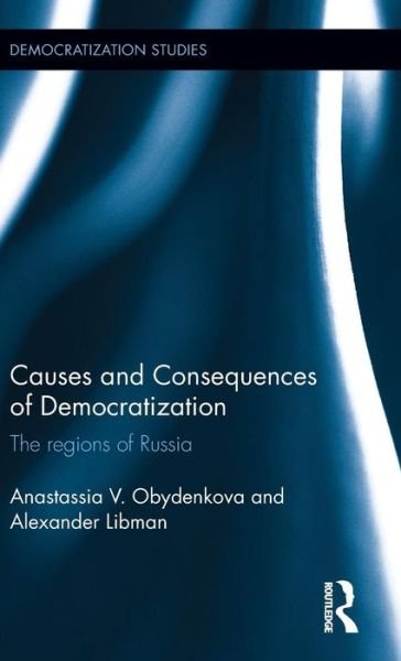 Cover for Obydenkova, Anastassia V. (London School of Economic, UK) · Causes and Consequences of Democratization: The regions of Russia - Democratization and Autocratization Studies (Hardcover Book) (2015)