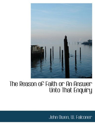 Cover for John Owen · The Reason of Faith or an Answer Unto That Enquiry (Hardcover Book) (2010)