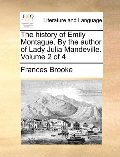 Cover for Frances Brooke · The History of Emily Montague. by the Author of Lady Julia Mandeville.  Volume 2 of 4 (Paperback Book) (2010)