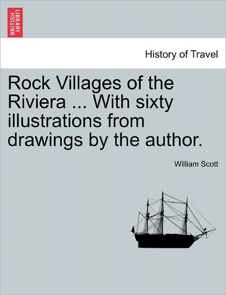 Cover for William Scott · Rock Villages of the Riviera ... with Sixty Illustrations from Drawings by the Author. (Paperback Book) (2011)