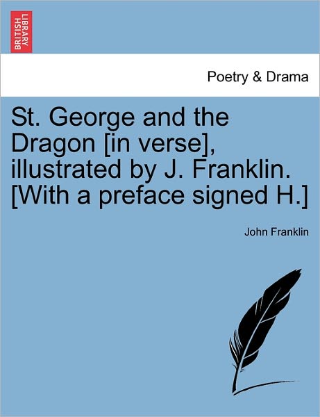 Cover for John Franklin · St. George and the Dragon [in Verse], Illustrated by J. Franklin. [with a Preface Signed H.] (Paperback Book) (2011)