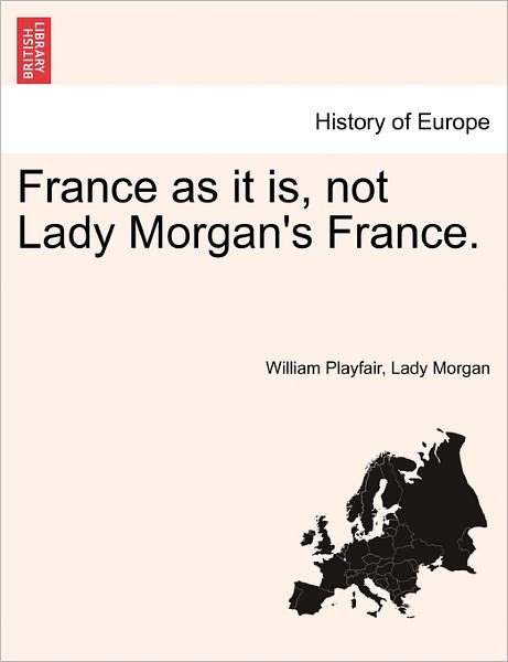 Cover for William Playfair · France As It Is, Not Lady Morgan's France. (Paperback Bog) (2011)