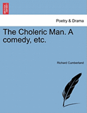 Cover for Richard Cumberland · The Choleric Man. a Comedy, Etc. (Paperback Book) (2011)