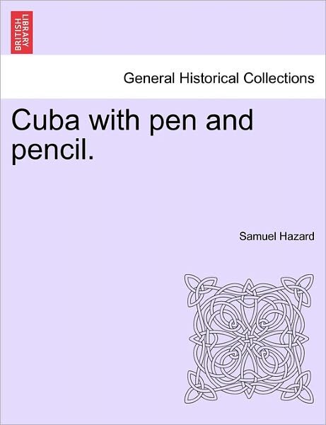 Cover for Hazard, Samuel, Ed · Cuba with Pen and Pencil. (Pocketbok) (2011)