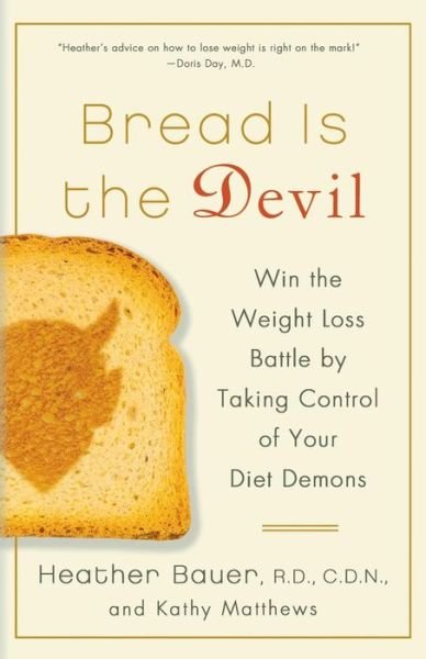 Bread is the Devil: Win the Weight Loss Battle by Taking Control of Your Diet Demons - Heather Bauer - Kirjat - St. Martin\'s Griffin - 9781250013187 - maanantai 24. joulukuuta 2012