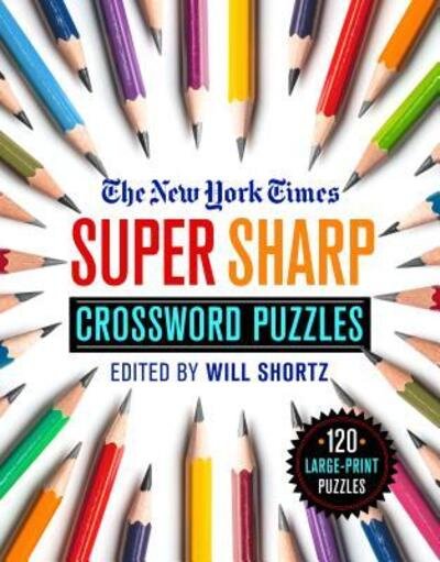 Cover for Will Shortz · The New York Times Super Sharp Crossword Puzzles: 120 Large-Print Puzzles (Paperback Book) (2020)