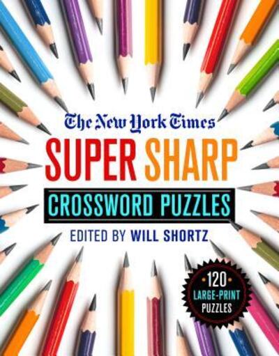 The New York Times Super Sharp Crossword Puzzles: 120 Large-Print Puzzles - Will Shortz - Books - St. Martin's Publishing Group - 9781250253187 - April 21, 2020