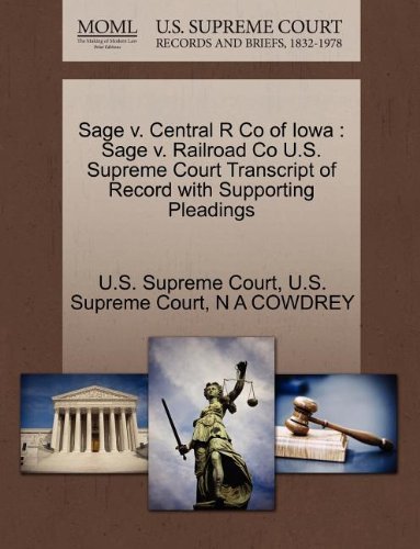 Sage V. Central R Co of Iowa: Sage V. Railroad Co U.s. Supreme Court Transcript of Record with Supporting Pleadings - N a Cowdrey - Bøger - Gale, U.S. Supreme Court Records - 9781270165187 - 26. oktober 2011
