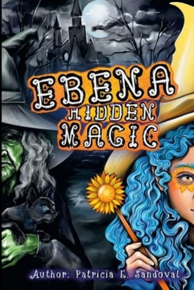 Ebena Hidden Magic - Patricia E. Sandoval - Books - Lulu Press - 9781300446187 - June 21, 2021