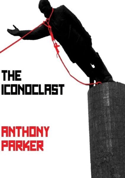 Cover for Anthony Parker · The Iconoclast (Paperback Book) (2015)