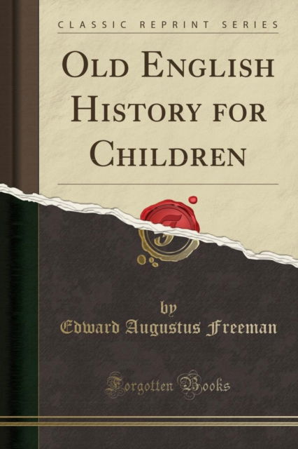 Cover for Edward Augustus Freeman · Old English History for Children (Classic Reprint) (Paperback Book) (2018)