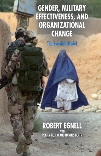 Gender, Military Effectiveness, and Organizational Change: The Swedish Model - R. Egnell - Books - Palgrave Macmillan - 9781349481187 - 2014