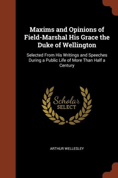 Cover for Duke Arthur Wellesley · Maxims and Opinions of Field-Marshal His Grace the Duke of Wellington (Pocketbok) (2017)