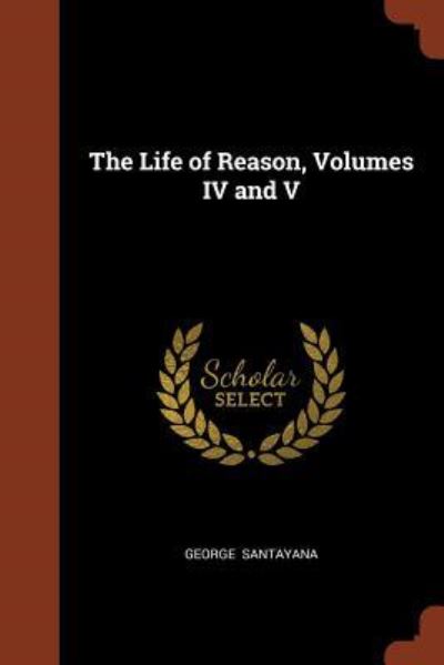 Cover for George Santayana · The Life of Reason, Volumes IV and V (Paperback Book) (2017)