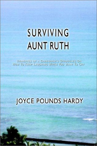 Cover for Joyce Pounds Hardy · Surviving Aunt Ruth: Vignettes of a Caregiver's Struggles or How to Keep Laughing when You Want to Cry (Paperback Bog) (2002)