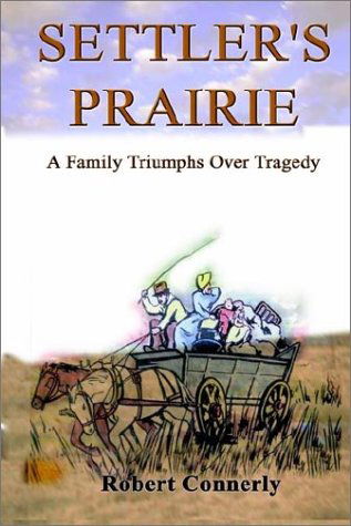 Cover for Robert Connerly · Settler's Prairie: a Family Triumphs over Tragedy (Hardcover Book) (2002)