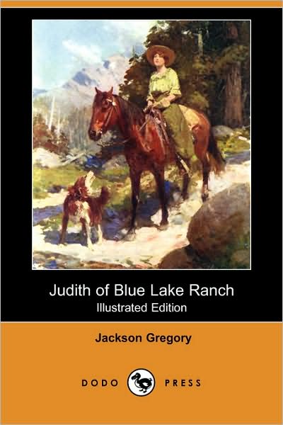 Judith of Blue Lake Ranch (Illustrated Edition) (Dodo Press) - Jackson Gregory - Books - Dodo Press - 9781406588187 - January 25, 2008