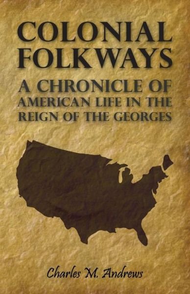 Cover for Charles M. Andrews · Colonial Folkways - a Chronicle of American Life in the Reign of the Georges (Paperback Book) (2006)