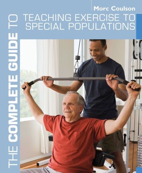 Cover for Coulson, Morc (University of Sunderland) · The Complete Guide to Teaching Exercise to Special Populations - Complete Guides (Pocketbok) (2011)