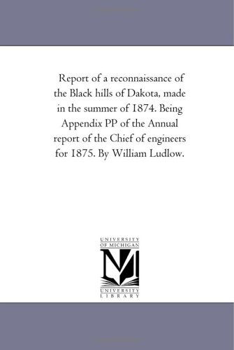 Cover for Michigan Historical Reprint Series · Report of a Reconnaissance of the Black Hills of Dakota, Made in the Summer of 1874. Being Appendix Pp of the Annual Report of the Chief of Engineers for 1875. by William Ludlow. (Paperback Book) (2006)