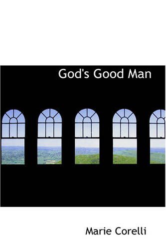 God's Good Man - Marie Corelli - Books - BiblioBazaar - 9781426416187 - October 11, 2007