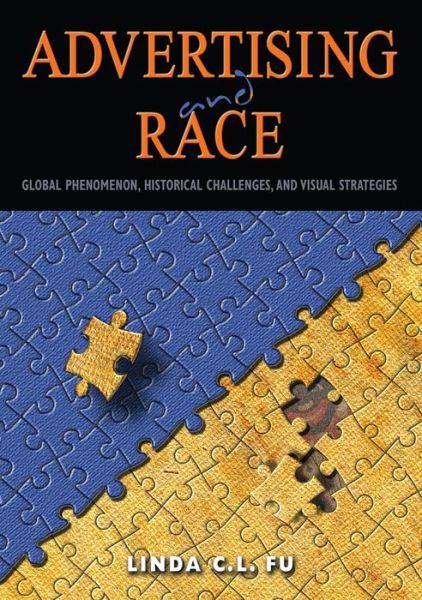 Cover for Linda C. L. Fu · Advertising and Race: Global Phenomenon, Historical Challenges, and Visual Strategies (Hardcover Book) [New edition] (2014)
