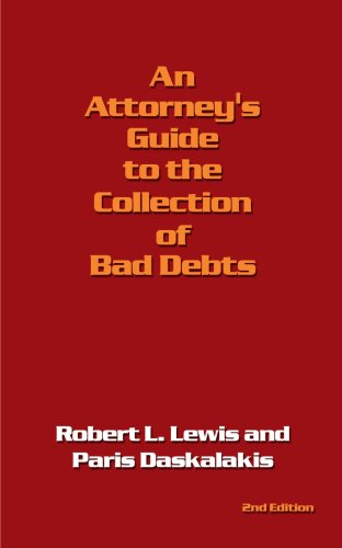 An Attorney's Guide to the Collection of Bad Debts: 2nd Edition - Robert Lewis - Books - AuthorHouse - 9781434336187 - November 17, 2007