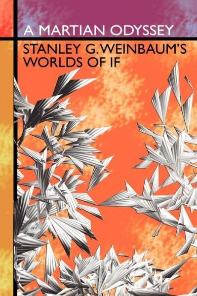 Cover for Stanley G. Weinbaum · A Martian Odyssey: Stanley G. Weinbaum's Worlds of if (Paperback Book) (2008)
